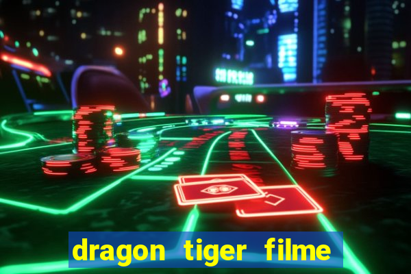 dragon tiger filme completo dublado online